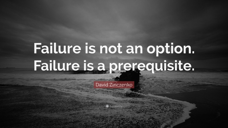 David Zinczenko Quote: “Failure is not an option. Failure is a prerequisite.”