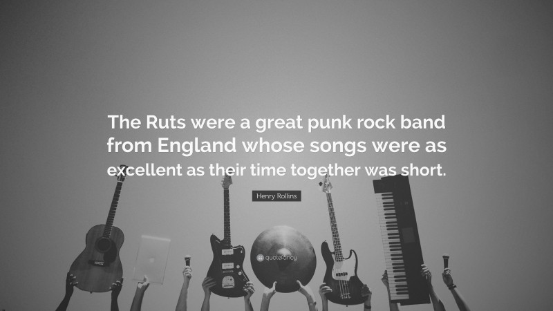 Henry Rollins Quote: “The Ruts were a great punk rock band from England whose songs were as excellent as their time together was short.”