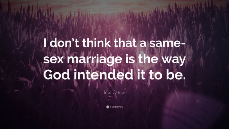 Joel Osteen Quote: “I don’t think that a same-sex marriage is the way God intended it to be.”