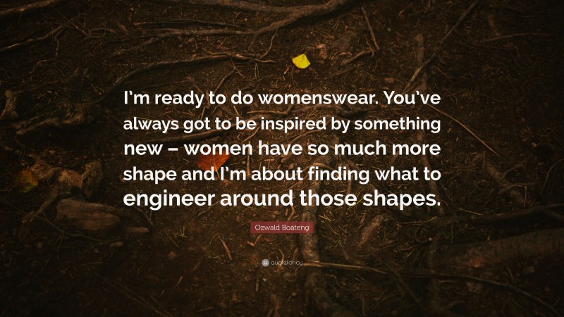 Ozwald Boateng Quote: “I’m ready to do womenswear. You’ve always got to be inspired by something new – women have so much more shape and I’m about finding what to engineer around those shapes.”