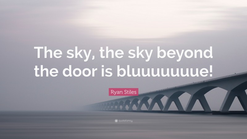 Ryan Stiles Quote: “The sky, the sky beyond the door is bluuuuuuue!”