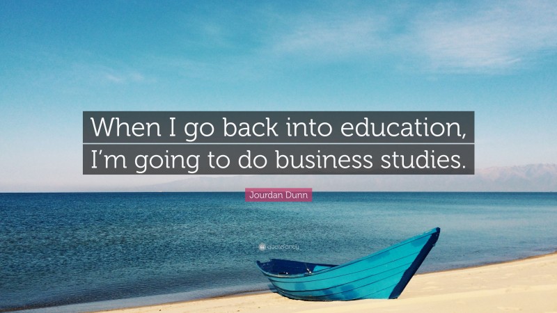 Jourdan Dunn Quote: “When I go back into education, I’m going to do business studies.”