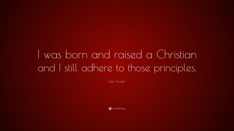 Dee Snider Quote: “I was born and raised a Christian and I still adhere to those principles.”