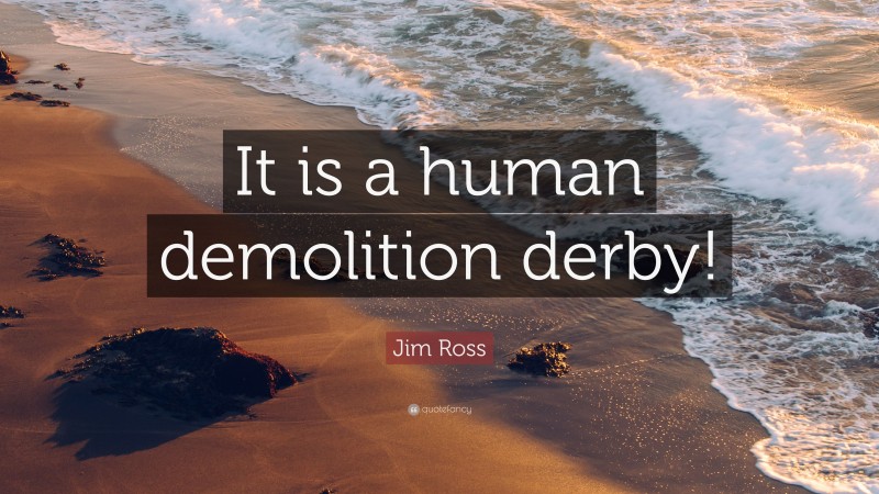 Jim Ross Quote: “It is a human demolition derby!”