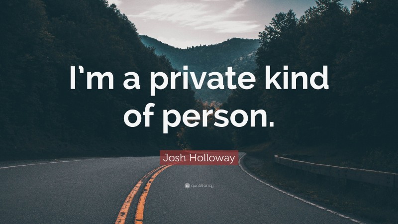Josh Holloway Quote: “I’m a private kind of person.”