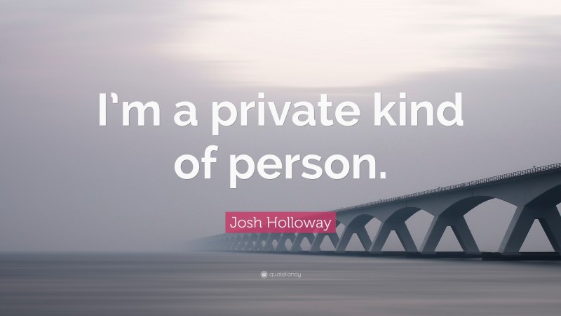 Josh Holloway Quote: “I’m a private kind of person.”
