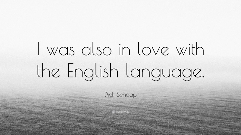 Dick Schaap Quote: “I was also in love with the English language.”