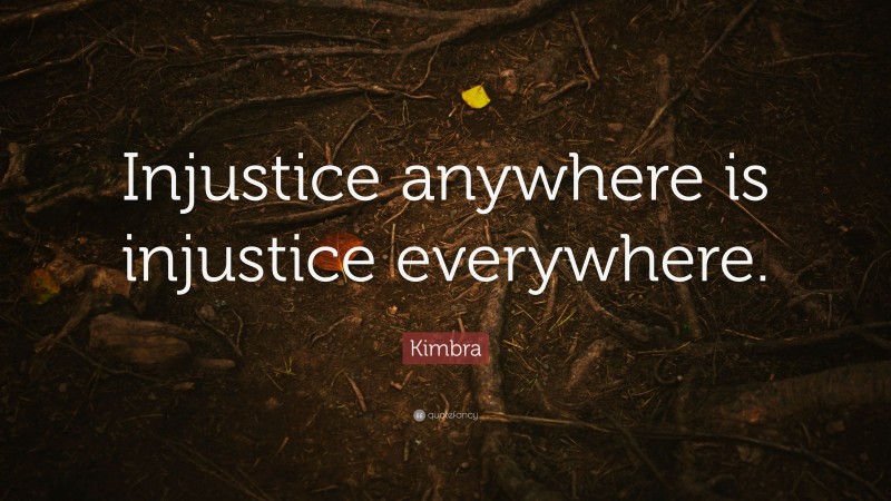 Kimbra Quote: “Injustice anywhere is injustice everywhere.”