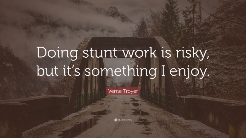 Verne Troyer Quote: “Doing stunt work is risky, but it’s something I enjoy.”