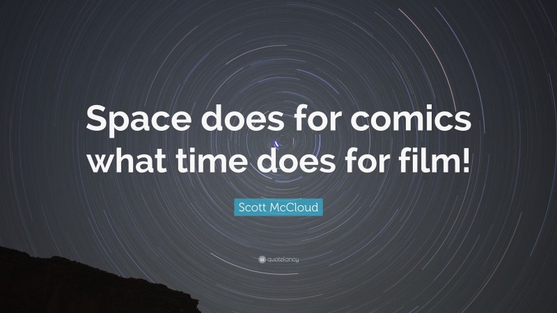 Scott McCloud Quote: “Space does for comics what time does for film!”