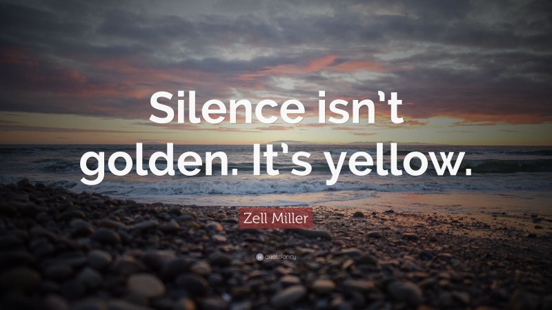 Zell Miller Quote: “Silence isn’t golden. It’s yellow.”