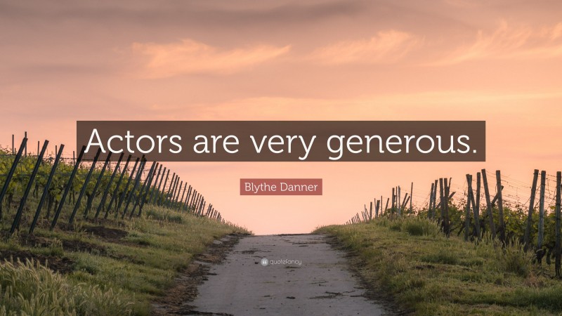 Blythe Danner Quote: “Actors are very generous.”