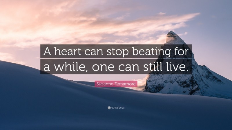 Suzanne Finnamore Quote: “A heart can stop beating for a while, one can still live.”