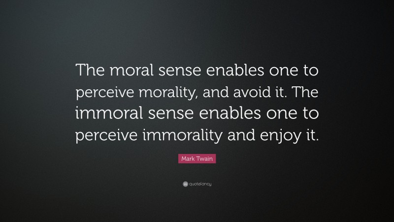 Mark Twain Quote: “The moral sense enables one to perceive morality ...