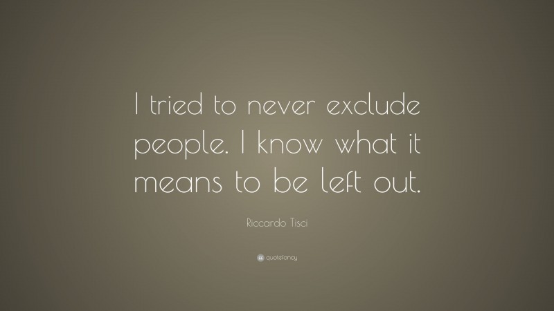 Riccardo Tisci Quote: “I tried to never exclude people. I know what it means to be left out.”