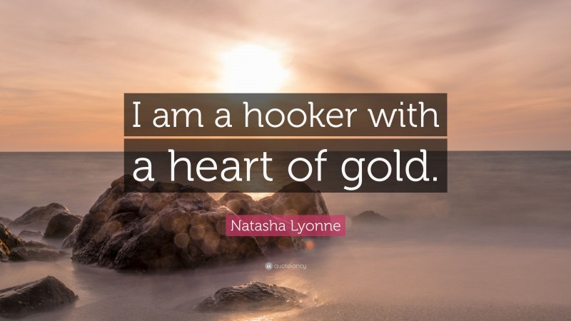 Natasha Lyonne Quote: “I am a hooker with a heart of gold.”