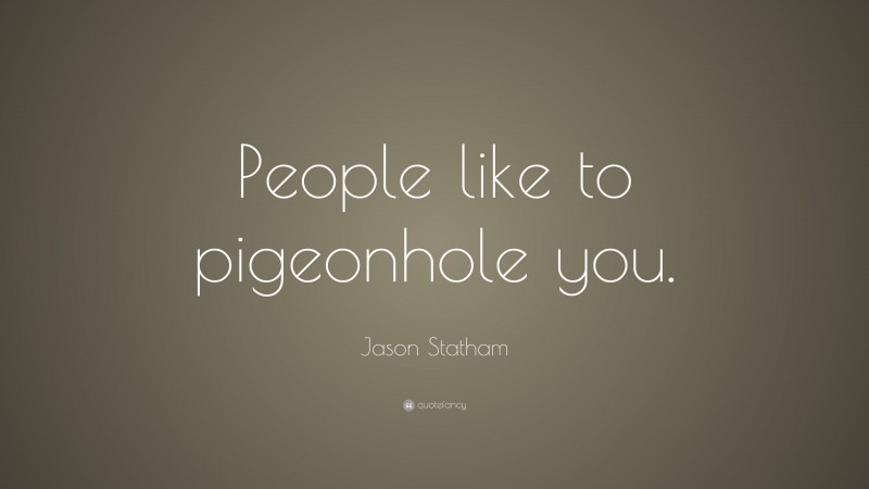 Jason Statham Quote: “People like to pigeonhole you.”