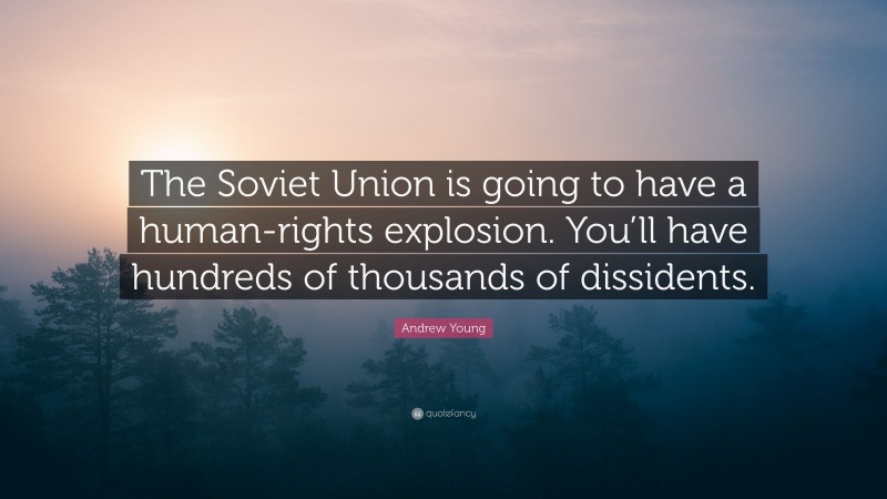 Andrew Young Quote: “The Soviet Union is going to have a human-rights explosion. You’ll have hundreds of thousands of dissidents.”
