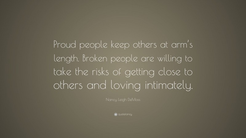 Nancy Leigh DeMoss Quote: “Proud people keep others at arm’s length ...