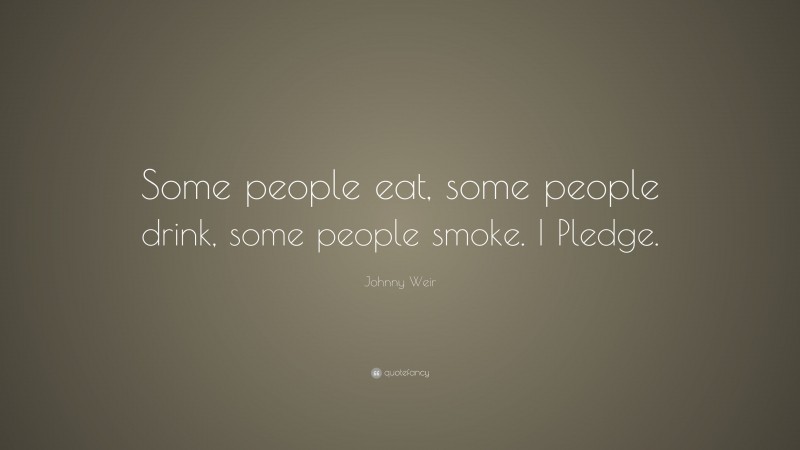 Johnny Weir Quote: “Some people eat, some people drink, some people smoke. I Pledge.”
