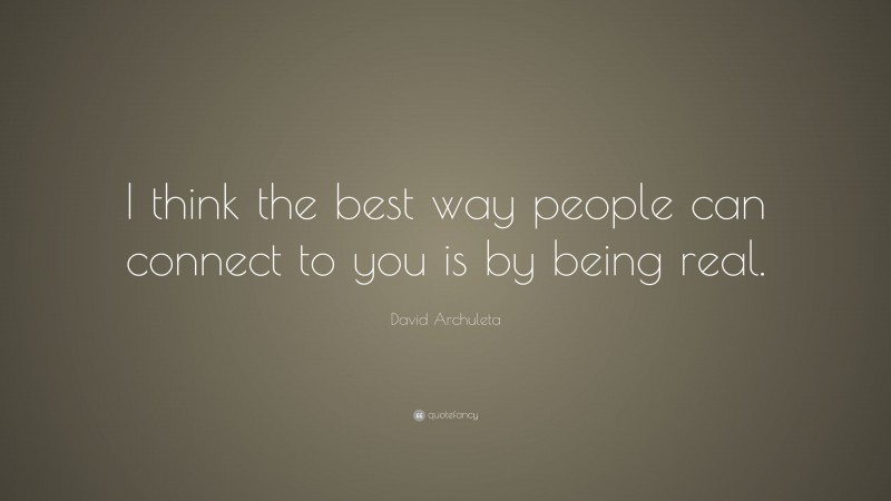 David Archuleta Quote: “I think the best way people can connect to you is by being real.”