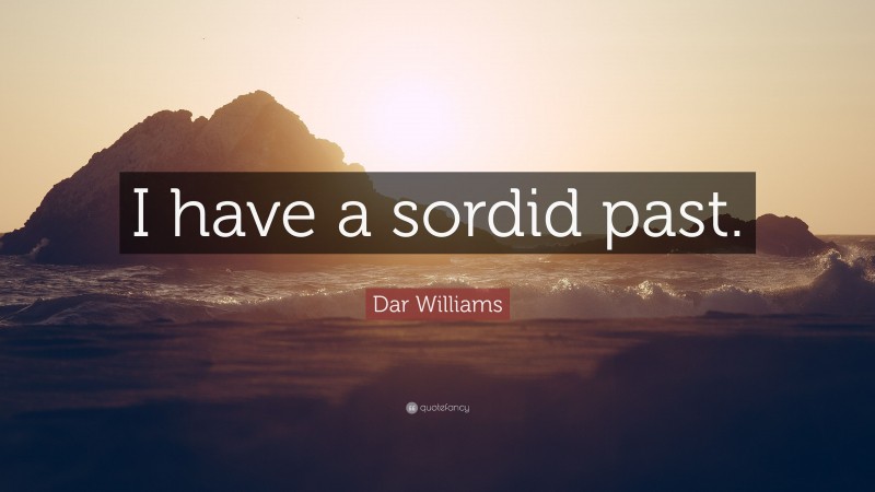 Dar Williams Quote: “I have a sordid past.”