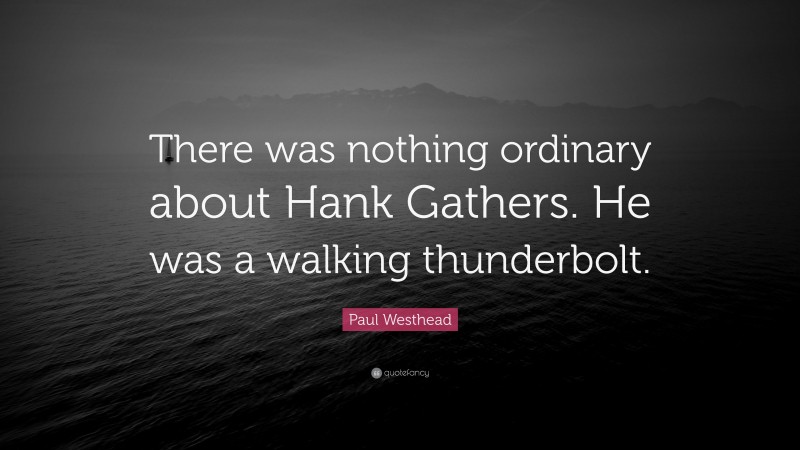 Paul Westhead Quote: “There was nothing ordinary about Hank Gathers. He was a walking thunderbolt.”