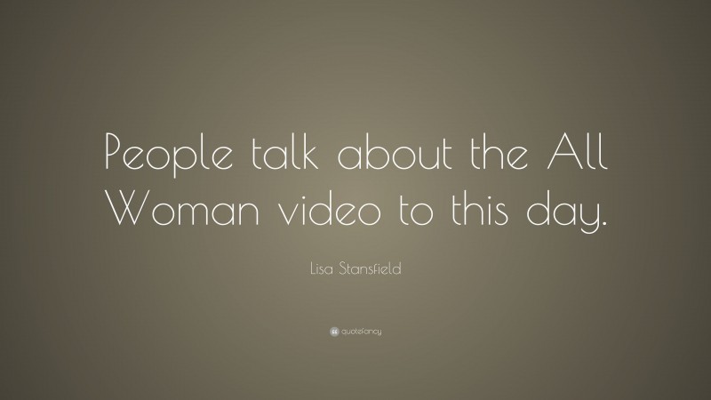 Lisa Stansfield Quote: “People talk about the All Woman video to this day.”