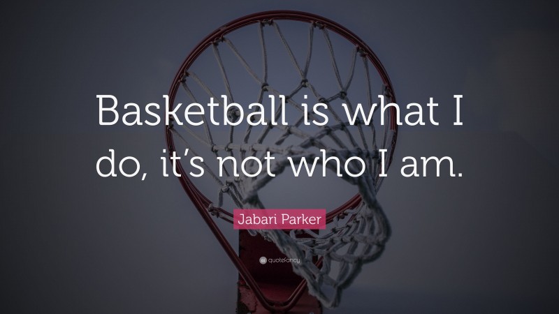 Jabari Parker Quote: “Basketball is what I do, it’s not who I am.”
