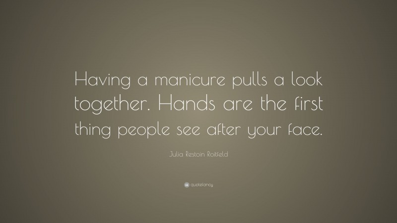 Julia Restoin Roitfeld Quote: “Having a manicure pulls a look together. Hands are the first thing people see after your face.”