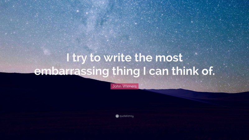 John Wieners Quote: “I try to write the most embarrassing thing I can think of.”
