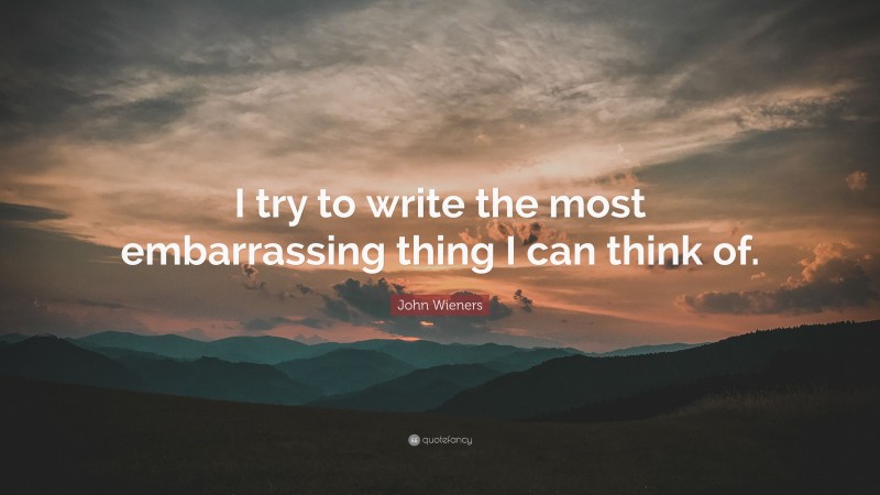 John Wieners Quote: “I try to write the most embarrassing thing I can think of.”