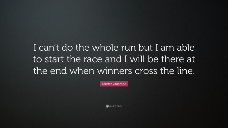 Fabrice Muamba Quote: “I can’t do the whole run but I am able to start the race and I will be there at the end when winners cross the line.”