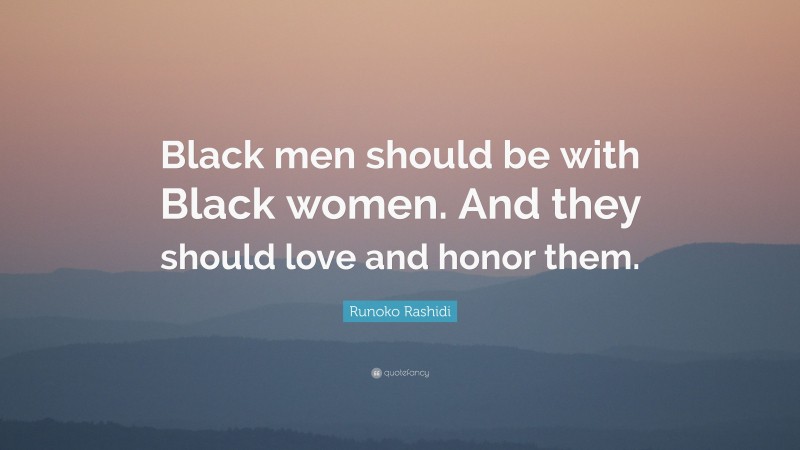 Runoko Rashidi Quote: “Black men should be with Black women. And they should love and honor them.”