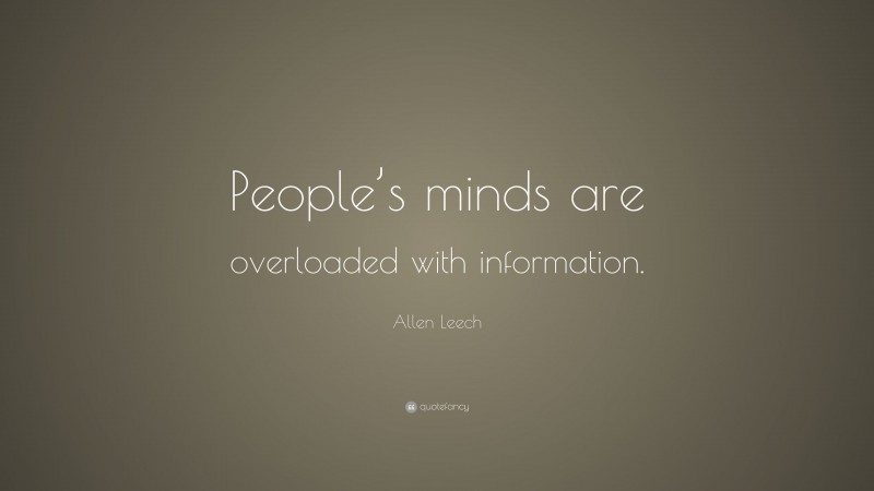 Allen Leech Quote: “People’s minds are overloaded with information.”