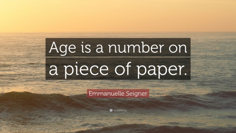 Emmanuelle Seigner Quote: “Age is a number on a piece of paper.”