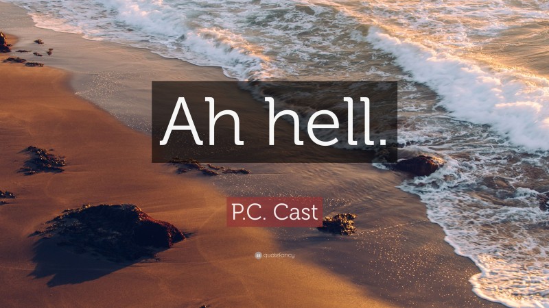 P.C. Cast Quote: “Ah hell.”