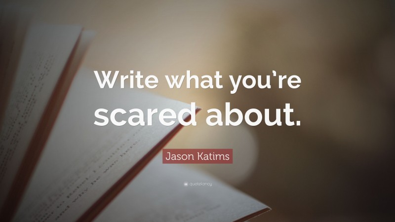 Jason Katims Quote: “Write what you’re scared about.”