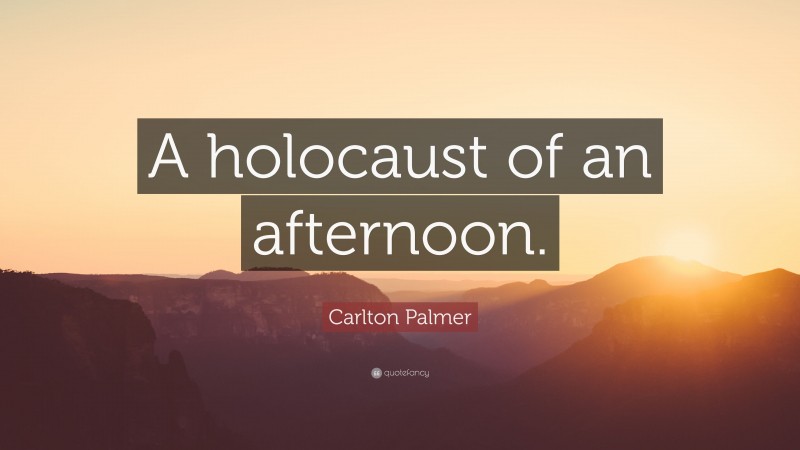 Carlton Palmer Quote: “A holocaust of an afternoon.”