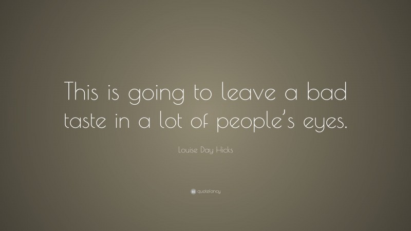 Louise Day Hicks Quote: “This is going to leave a bad taste in a lot of people’s eyes.”