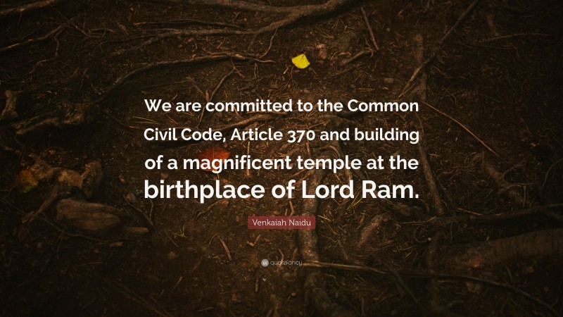 Venkaiah Naidu Quote: “We are committed to the Common Civil Code, Article 370 and building of a magnificent temple at the birthplace of Lord Ram.”