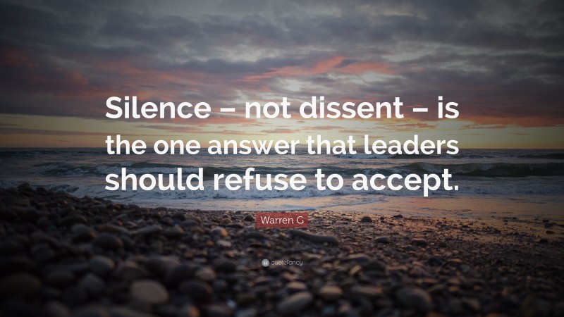 Warren G Quote: “Silence – not dissent – is the one answer that leaders should refuse to accept.”