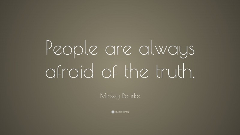 Mickey Rourke Quote: “People are always afraid of the truth.”