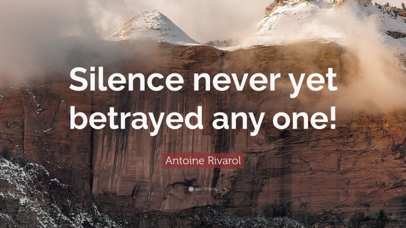 Antoine Rivarol Quote: “Silence never yet betrayed any one!”