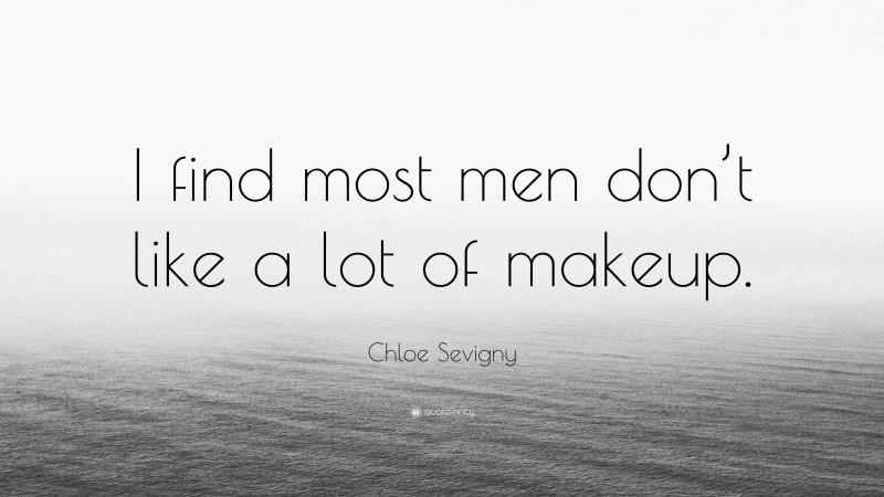 Chloe Sevigny Quote: “I find most men don’t like a lot of makeup.”