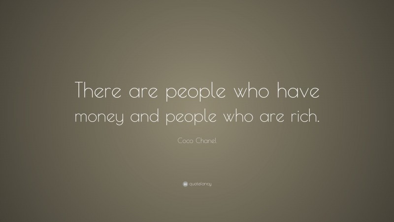 Coco Chanel Quote: “There are people who have money and people who are rich.”