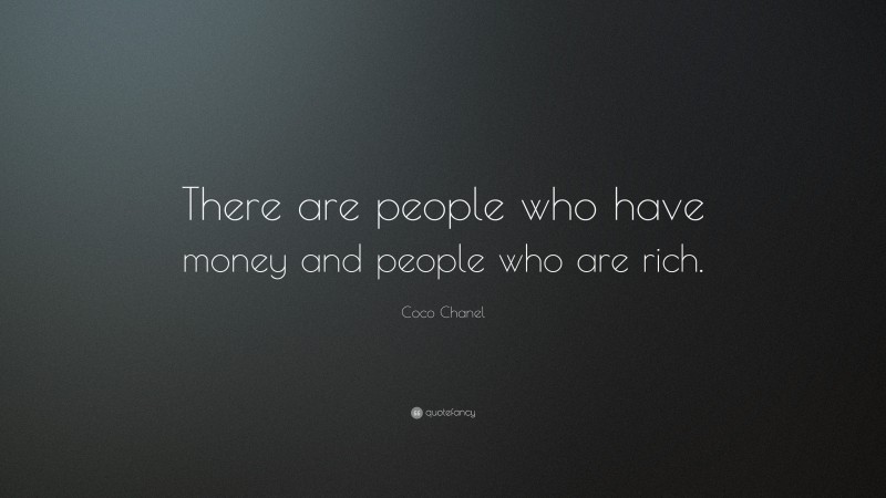 Coco Chanel Quote: “There are people who have money and people who are rich.”