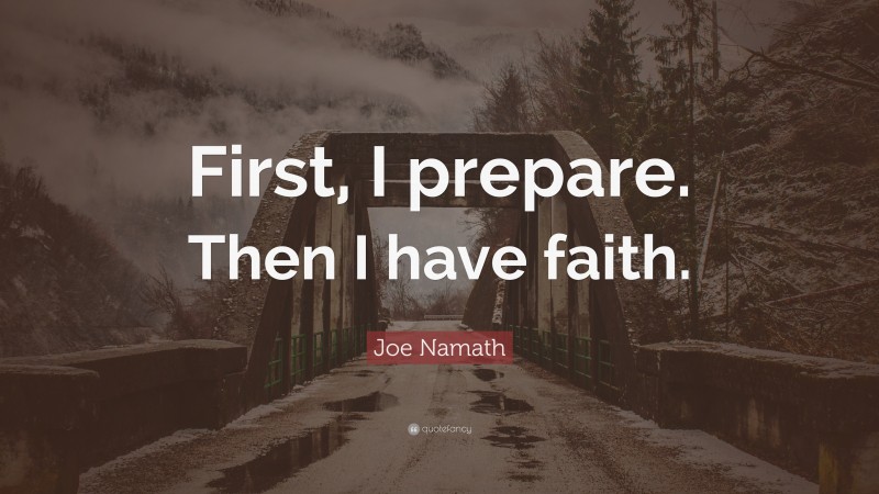 Joe Namath Quote: “First, I prepare. Then I have faith.”