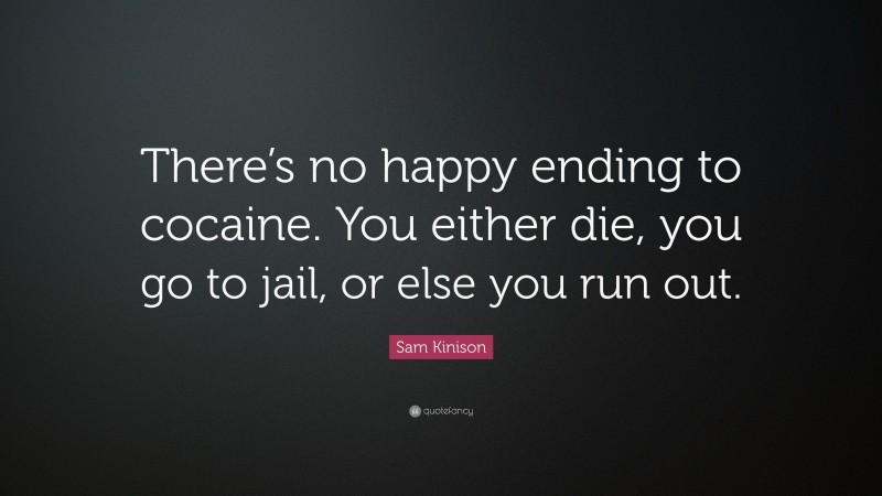 Sam Kinison Quote: “There’s no happy ending to cocaine. You either die, you go to jail, or else you run out.”