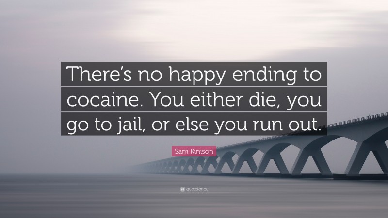 Sam Kinison Quote: “There’s no happy ending to cocaine. You either die, you go to jail, or else you run out.”